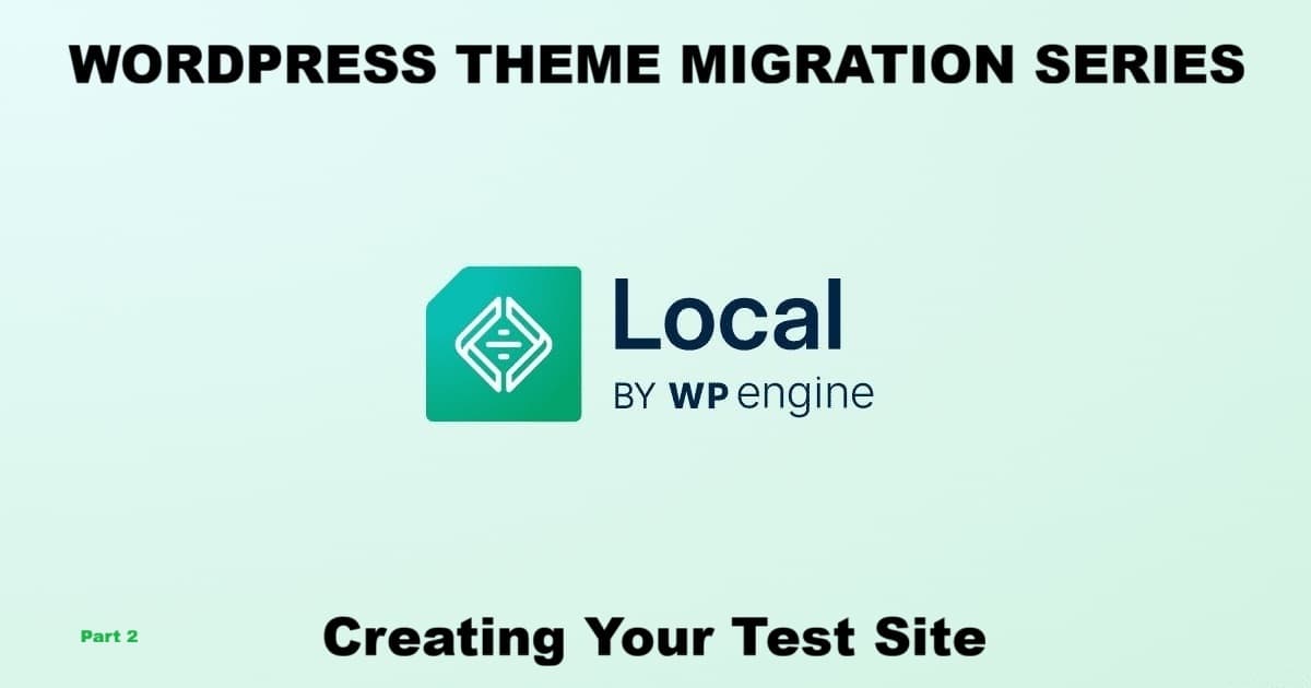 WordPress Theme Migration with Local – Creating Your Test Site (Part 2) graphic with Local by WP Engine logo